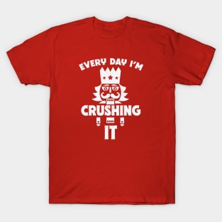 Every Day I'm Crushing It // Funny Christmas Nutcracker T-Shirt